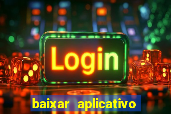 baixar aplicativo do jogo do tigrinho